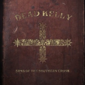 Dead Kelly - Sons Of The Southern Cross (2014)