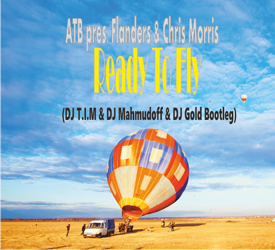 ATB pres. Flanders & Chris Morris - Ready To Fly (DJ T.I.M & DJ Mahmudoff & DJ Gold Bootleg)