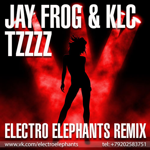 Jay Frog & Klc - Tzzzz (Electroelephants Remix) [2014]