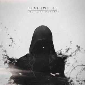 Deathwhite - Solitary Martyr [EP] (2015)